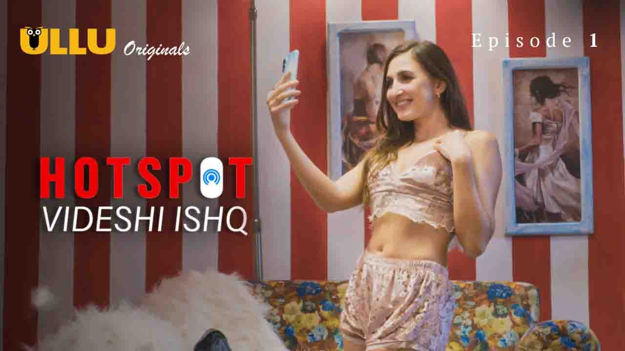 Hotspot ( Videshi Ishq ) Part 1